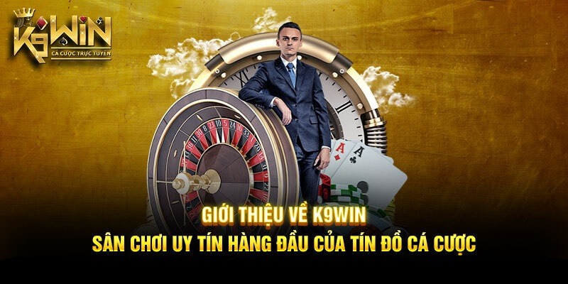 K9WIN – Nhà cái uy tín tiên phong trong lĩnh vực Game Online